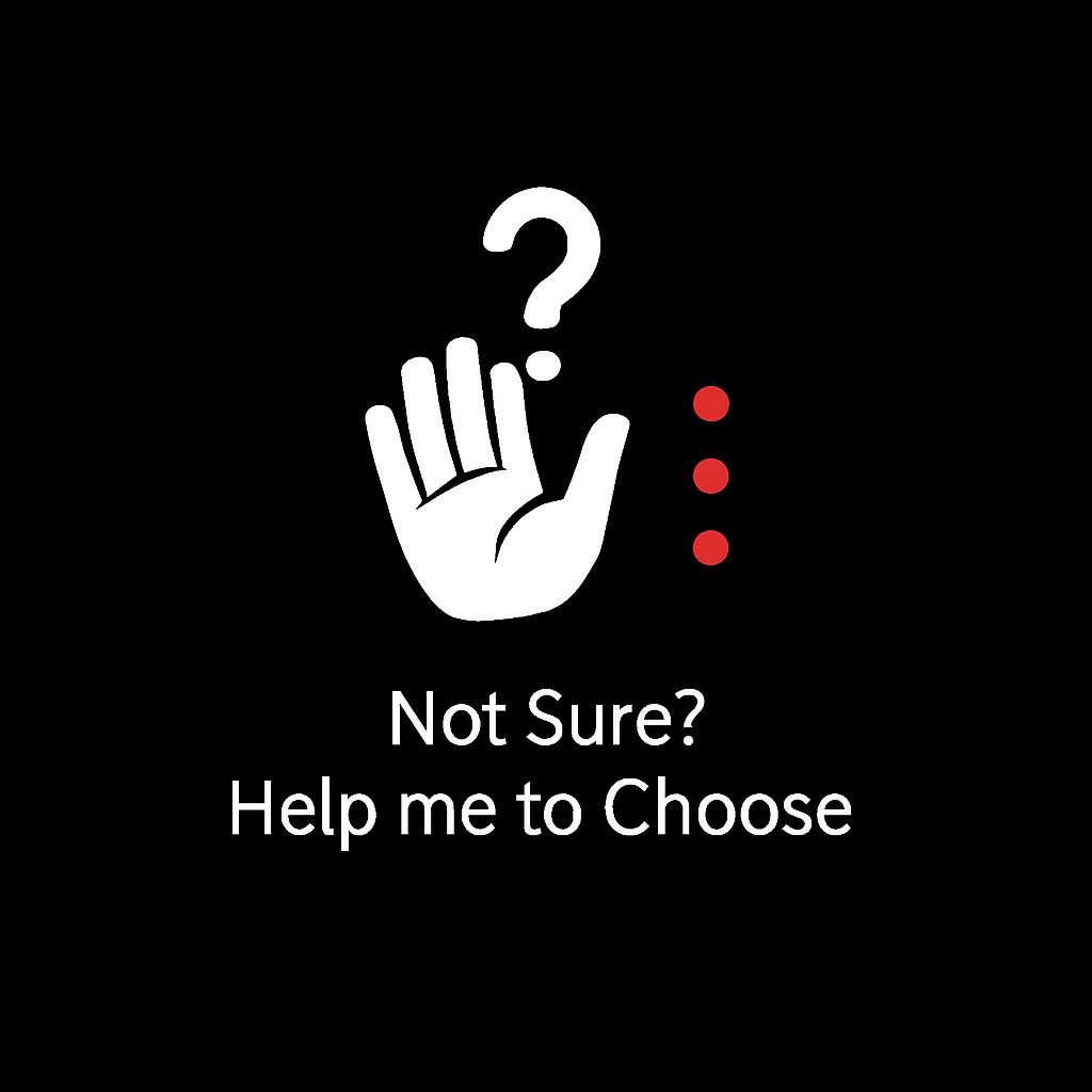 Not Sure - Help Me Choose